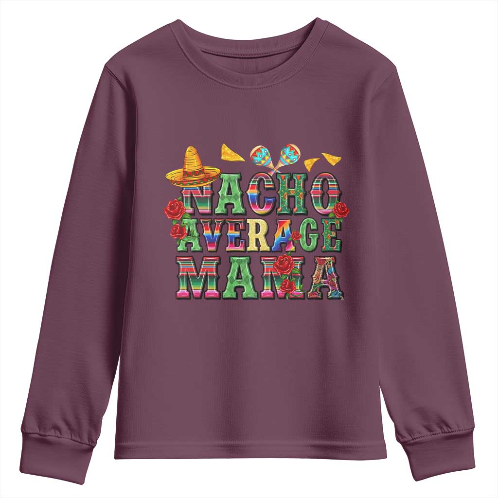 Nacho Average Mama Youth Sweatshirt Mexican Mama Cinco De Mayo Fiesta Mother's Day Gift TS14 Maroon Print Your Wear