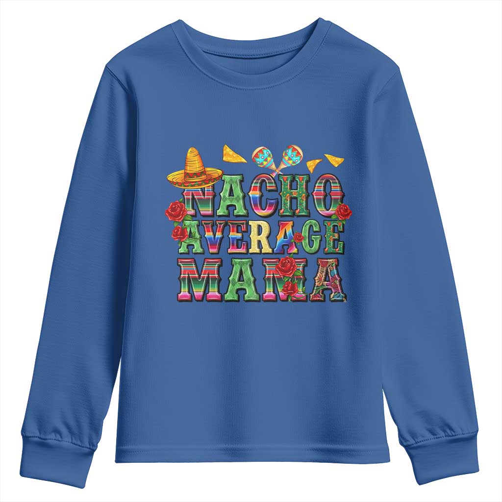 Nacho Average Mama Youth Sweatshirt Mexican Mama Cinco De Mayo Fiesta Mother's Day Gift TS14 Royal Blue Print Your Wear