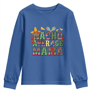 Nacho Average Mama Youth Sweatshirt Mexican Mama Cinco De Mayo Fiesta Mother's Day Gift TS14 Royal Blue Print Your Wear