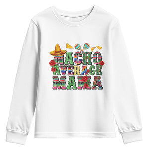 Nacho Average Mama Youth Sweatshirt Mexican Mama Cinco De Mayo Fiesta Mother's Day Gift TS14 White Print Your Wear