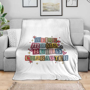 Weird Moms Build Character Throw Blanket Funny Mom Mother's Day TS14 Print Your Wear