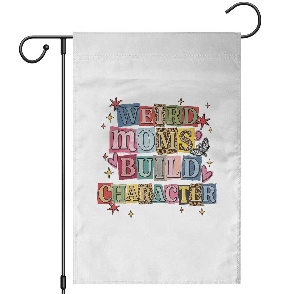 Weird Moms Build Character Garden Flag Funny Mom Mother's Day TS14 White Print Your Wear