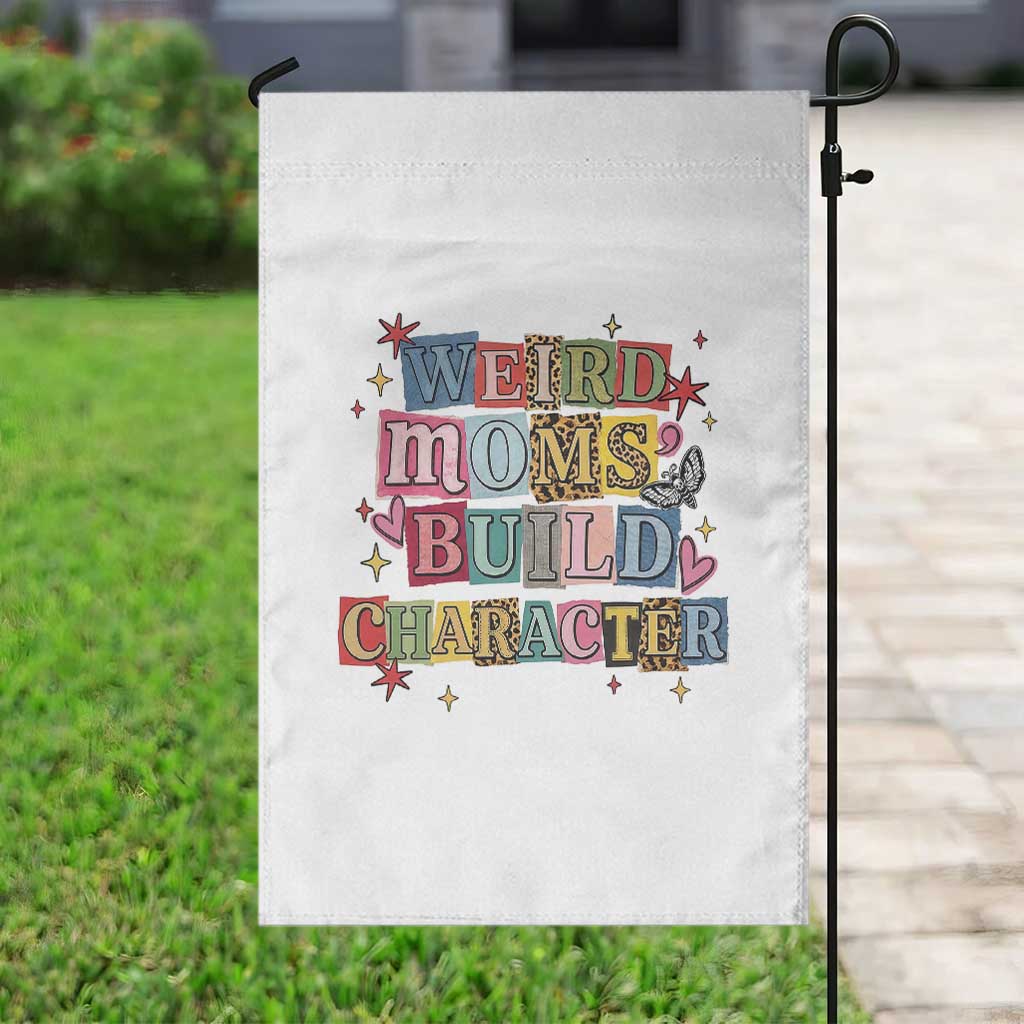 Weird Moms Build Character Garden Flag Funny Mom Mother's Day TS14 Print Your Wear