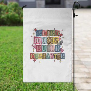 Weird Moms Build Character Garden Flag Funny Mom Mother's Day TS14 Print Your Wear