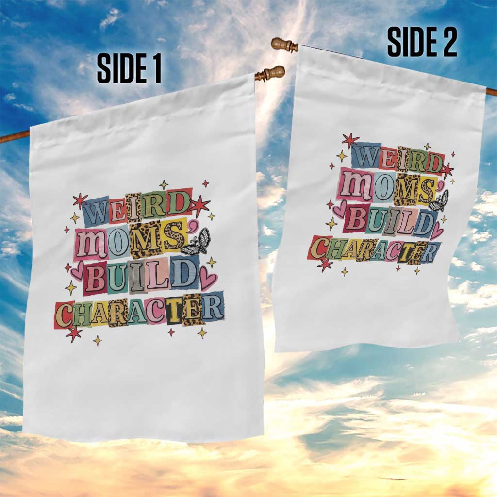 Weird Moms Build Character Garden Flag Funny Mom Mother's Day TS14 Print Your Wear