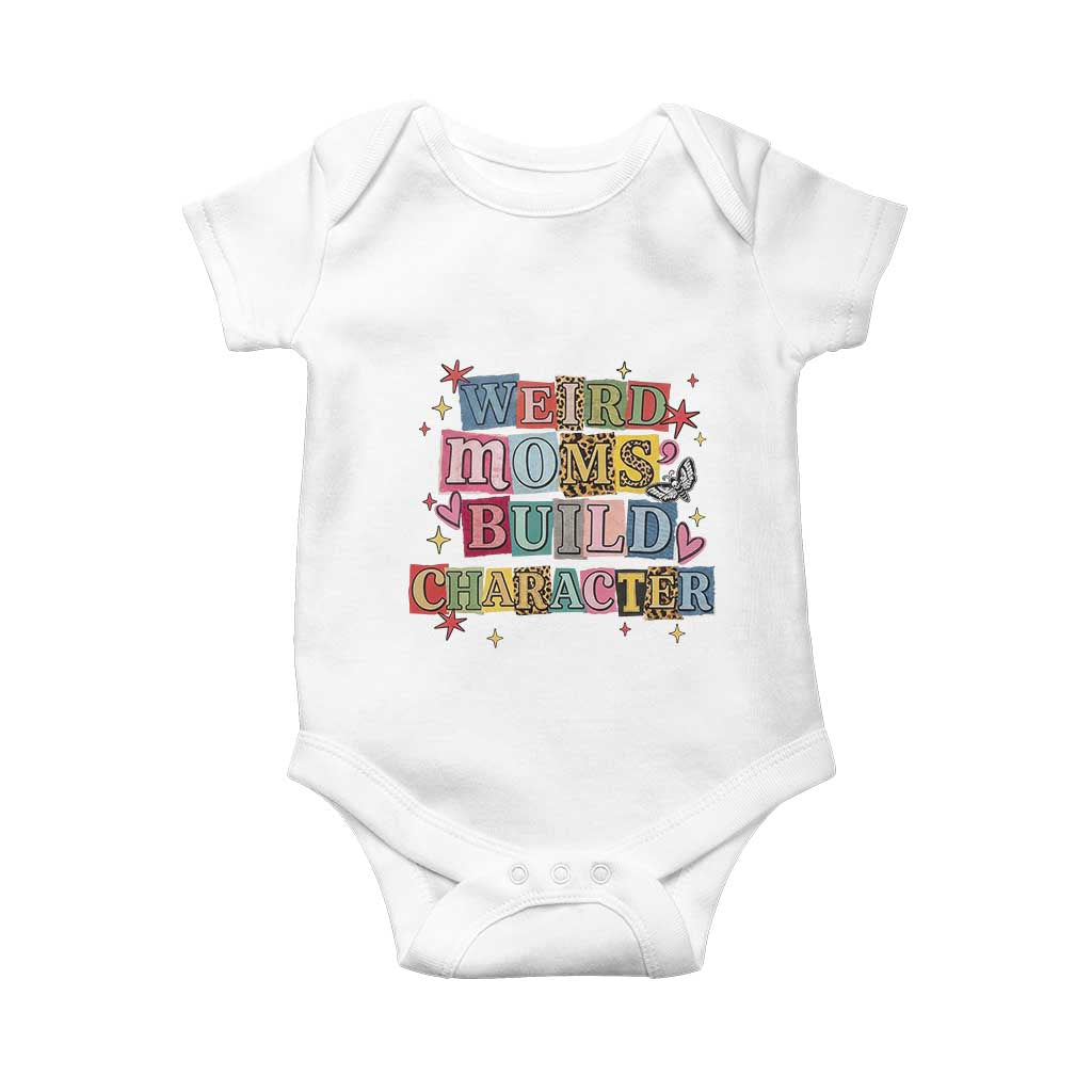 Weird Moms Build Character Baby Onesie Funny Mom Mother's Day TS14 White Print Your Wear