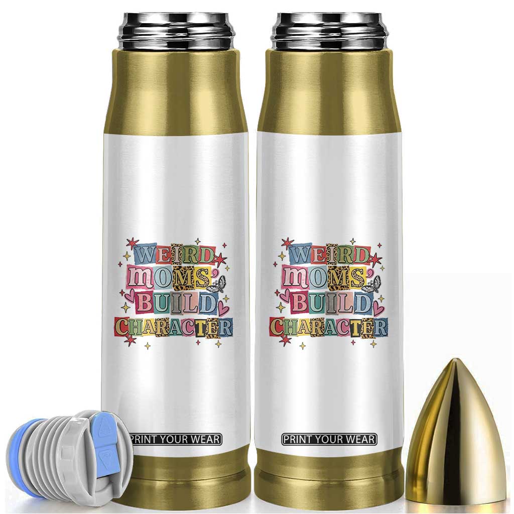 Weird Moms Build Character Bullet Tumbler Funny Mom Mother's Day TS14 White Print Your Wear