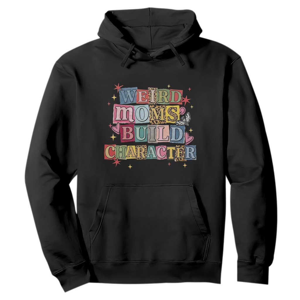 Weird Moms Build Character Hoodie Funny Mom Mother's Day TS14 Black Print Your Wear