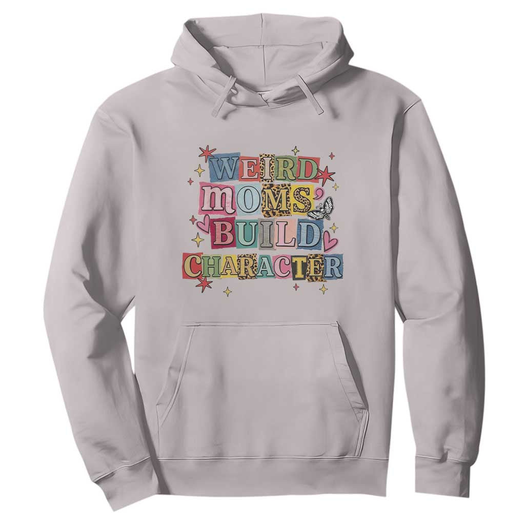 Weird Moms Build Character Hoodie Funny Mom Mother's Day TS14 Ice Gray Print Your Wear