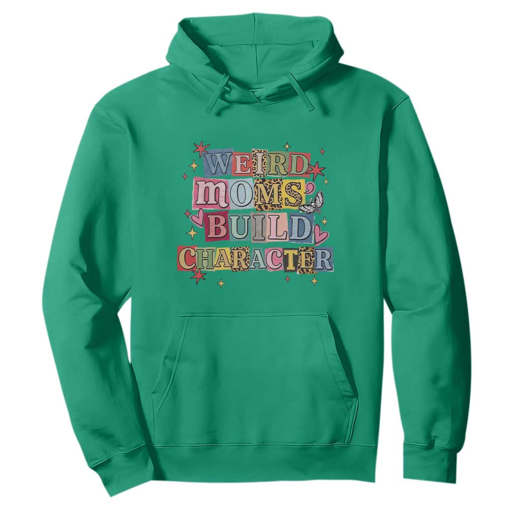Weird Moms Build Character Hoodie Funny Mom Mother's Day TS14 Irish Green Print Your Wear