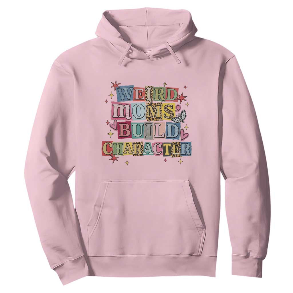 Weird Moms Build Character Hoodie Funny Mom Mother's Day TS14 Light Pink Print Your Wear