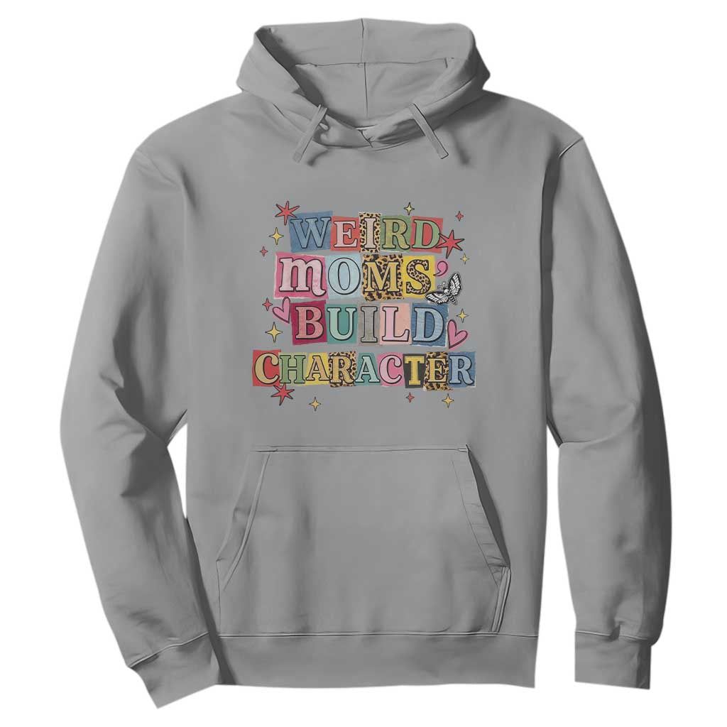 Weird Moms Build Character Hoodie Funny Mom Mother's Day TS14 Sport Gray Print Your Wear