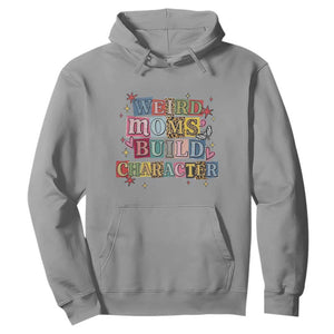 Weird Moms Build Character Hoodie Funny Mom Mother's Day TS14 Sport Gray Print Your Wear