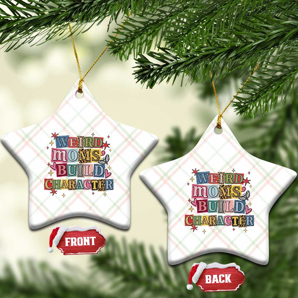 Weird Moms Build Character Ceramic Ornament Funny Mom Mother's Day TS14 Print Your Wear