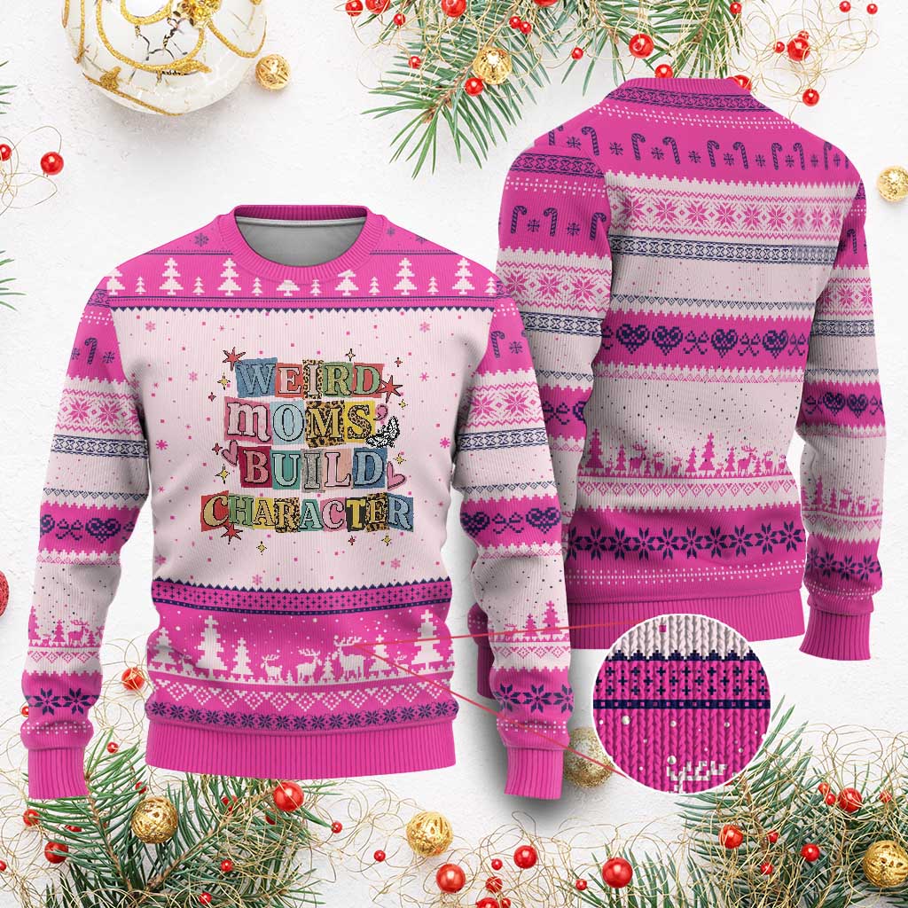 Weird Moms Build Character Ugly Christmas Sweater Funny Mom Mother's Day TS14 Hot Pink Print Your Wear