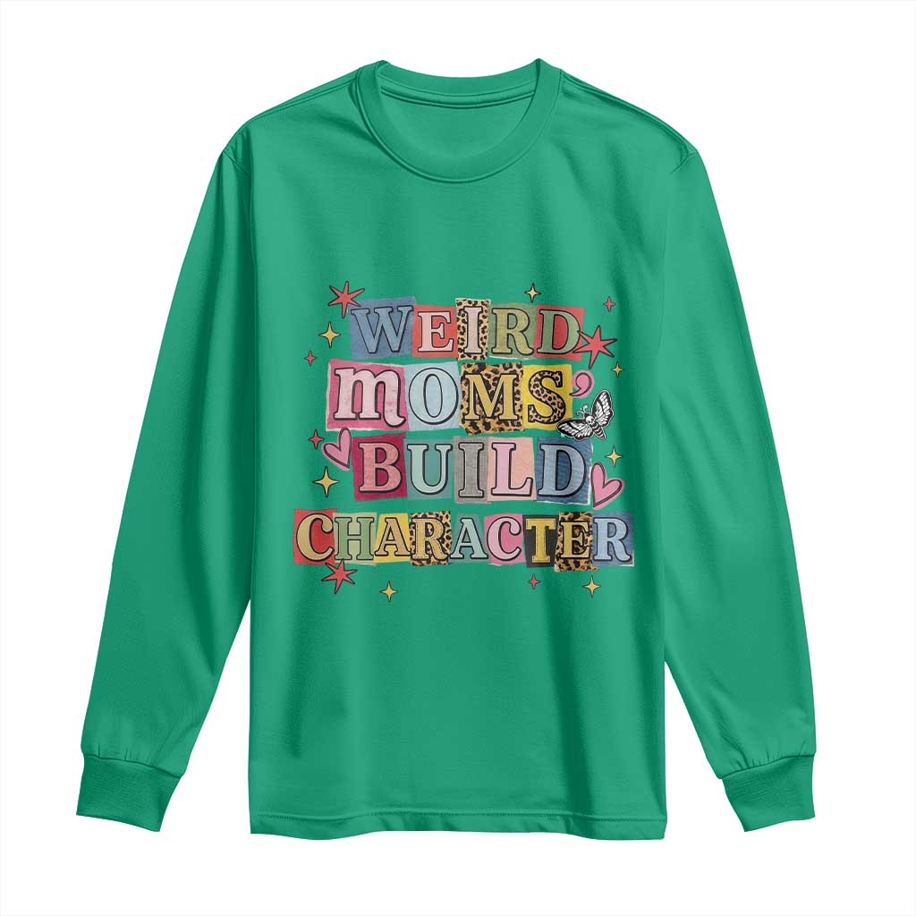 Weird Moms Build Character Long Sleeve Shirt Funny Mom Mother's Day TS14 Irish Green Print Your Wear