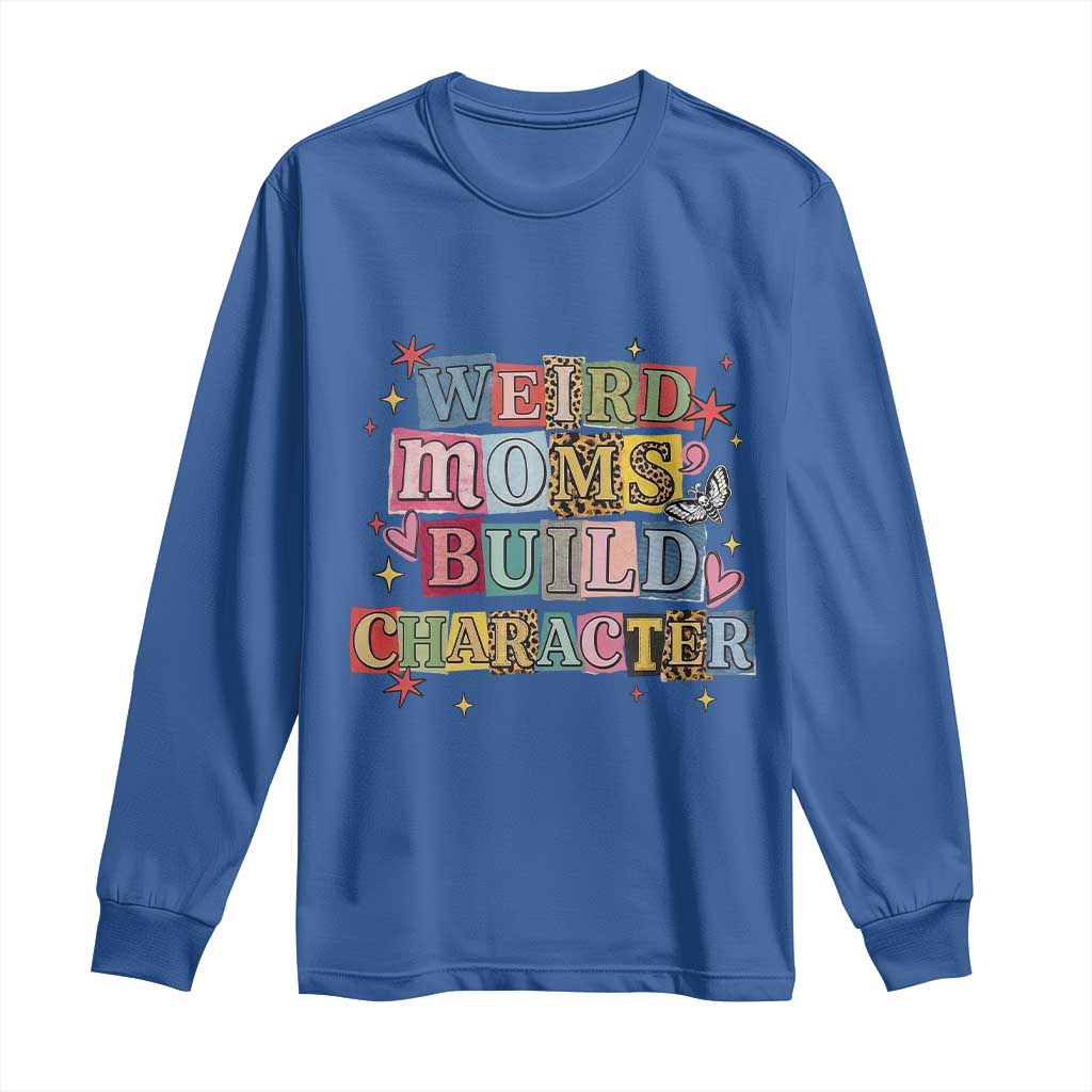 Weird Moms Build Character Long Sleeve Shirt Funny Mom Mother's Day TS14 Royal Blue Print Your Wear