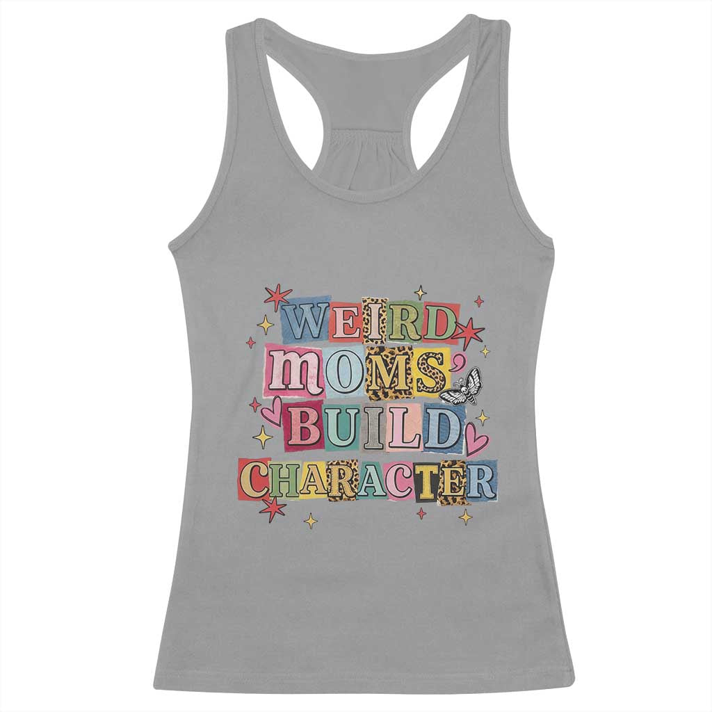 Weird Moms Build Character Racerback Tank Top Funny Mom Mother's Day TS14 Sport Gray Print Your Wear