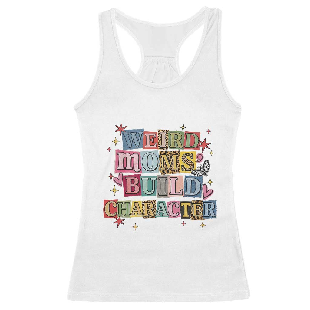 Weird Moms Build Character Racerback Tank Top Funny Mom Mother's Day TS14 White Print Your Wear