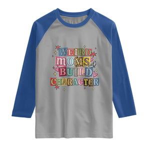 Weird Moms Build Character Raglan Shirt Funny Mom Mother's Day TS14 Sport Gray Royal Print Your Wear
