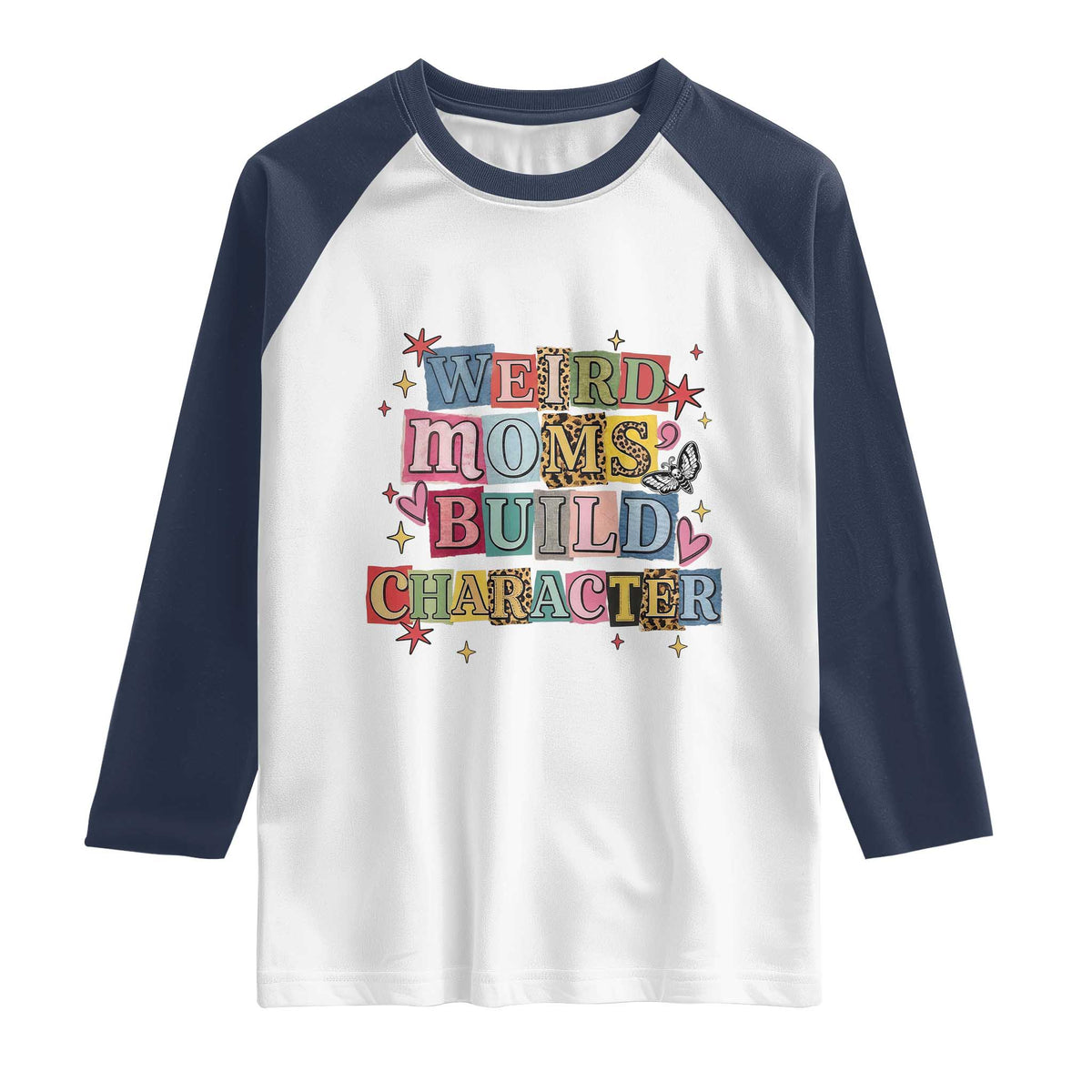 Weird Moms Build Character Raglan Shirt Funny Mom Mother's Day TS14 White Navy Print Your Wear