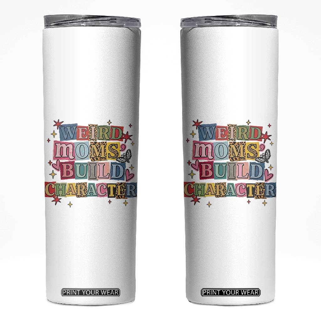 Weird Moms Build Character Skinny Tumbler Funny Mom Mother's Day TS14 White Print Your Wear
