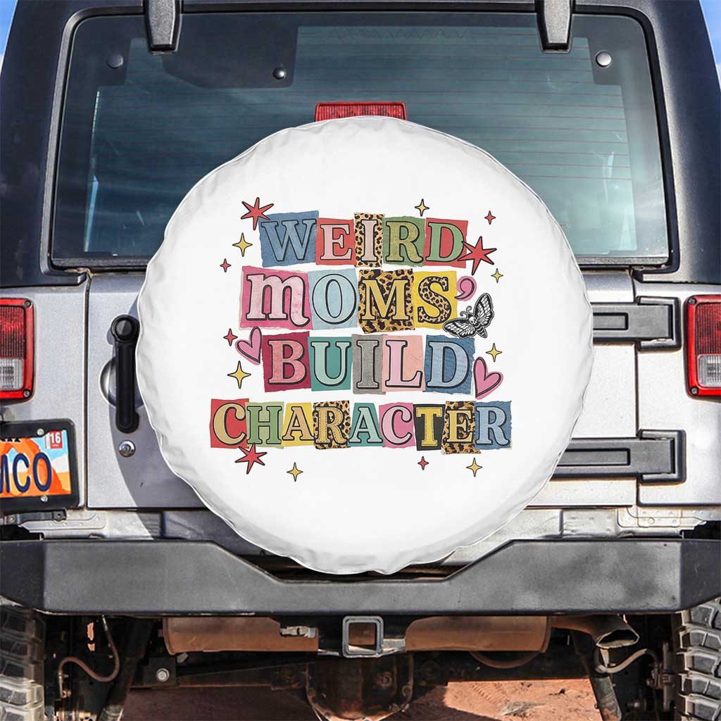 Weird Moms Build Character Spare Tire Cover Funny Mom Mother's Day TS14 No hole White Print Your Wear