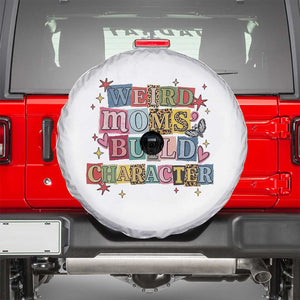 Weird Moms Build Character Spare Tire Cover Funny Mom Mother's Day TS14 White Print Your Wear