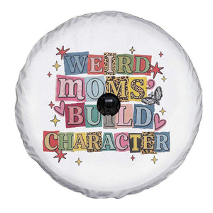 Weird Moms Build Character Spare Tire Cover Funny Mom Mother's Day TS14 Print Your Wear