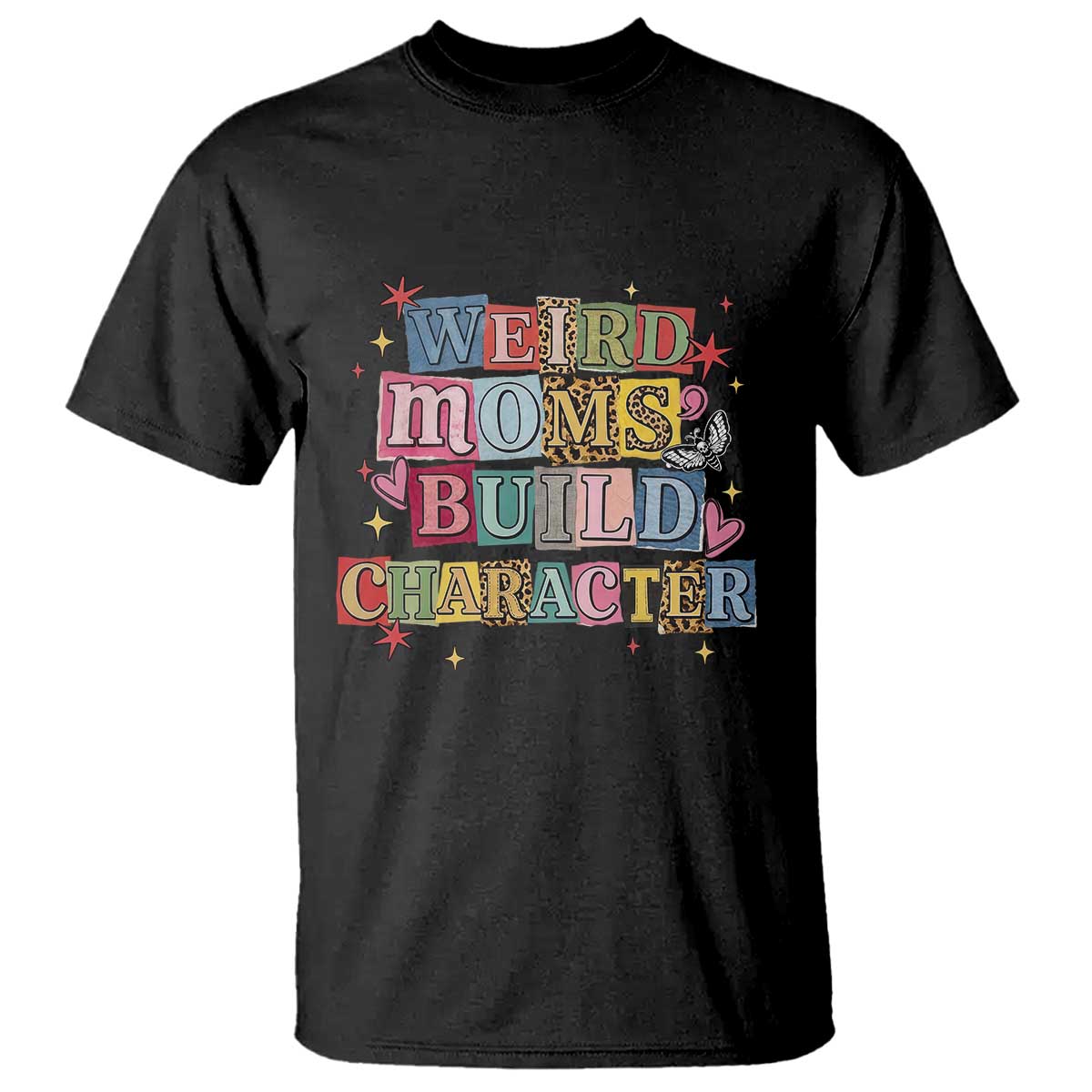 Weird Moms Build Character T Shirt Funny Mom Mother's Day TS14 Black Print Your Wear