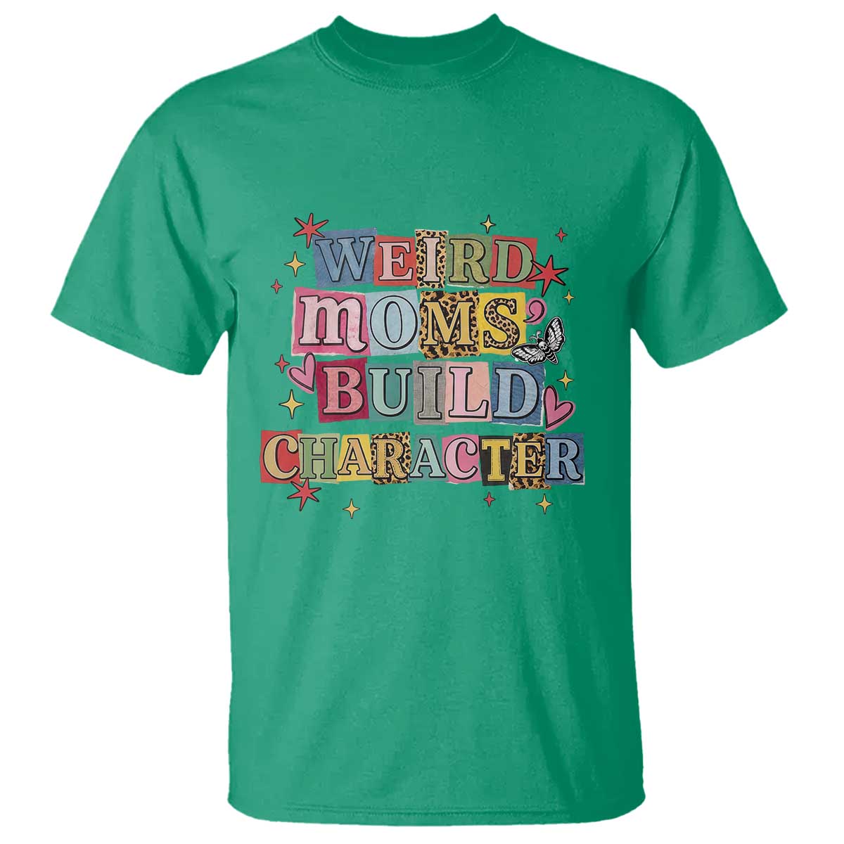 Weird Moms Build Character T Shirt Funny Mom Mother's Day TS14 Irish Green Print Your Wear