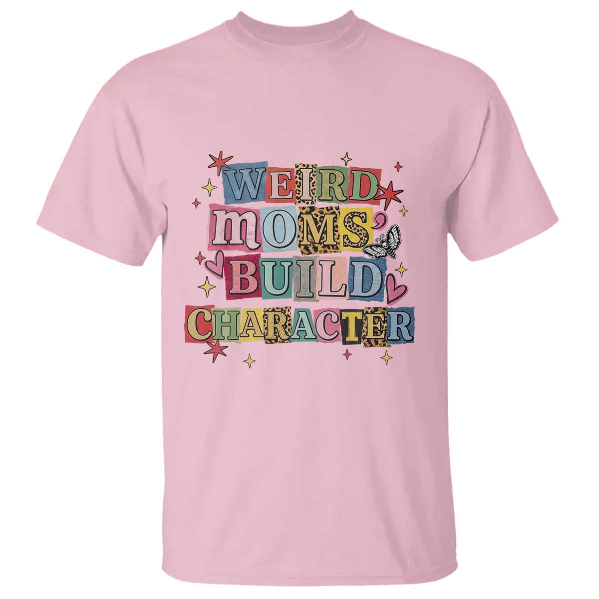 Weird Moms Build Character T Shirt Funny Mom Mother's Day TS14 Light Pink Print Your Wear