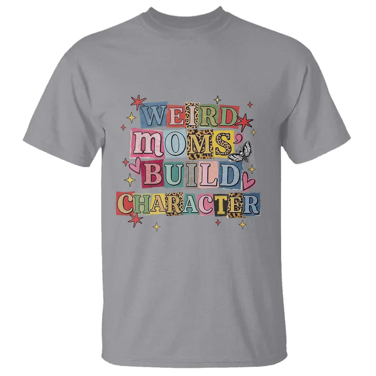 Weird Moms Build Character T Shirt Funny Mom Mother's Day TS14 Sport Gray Print Your Wear