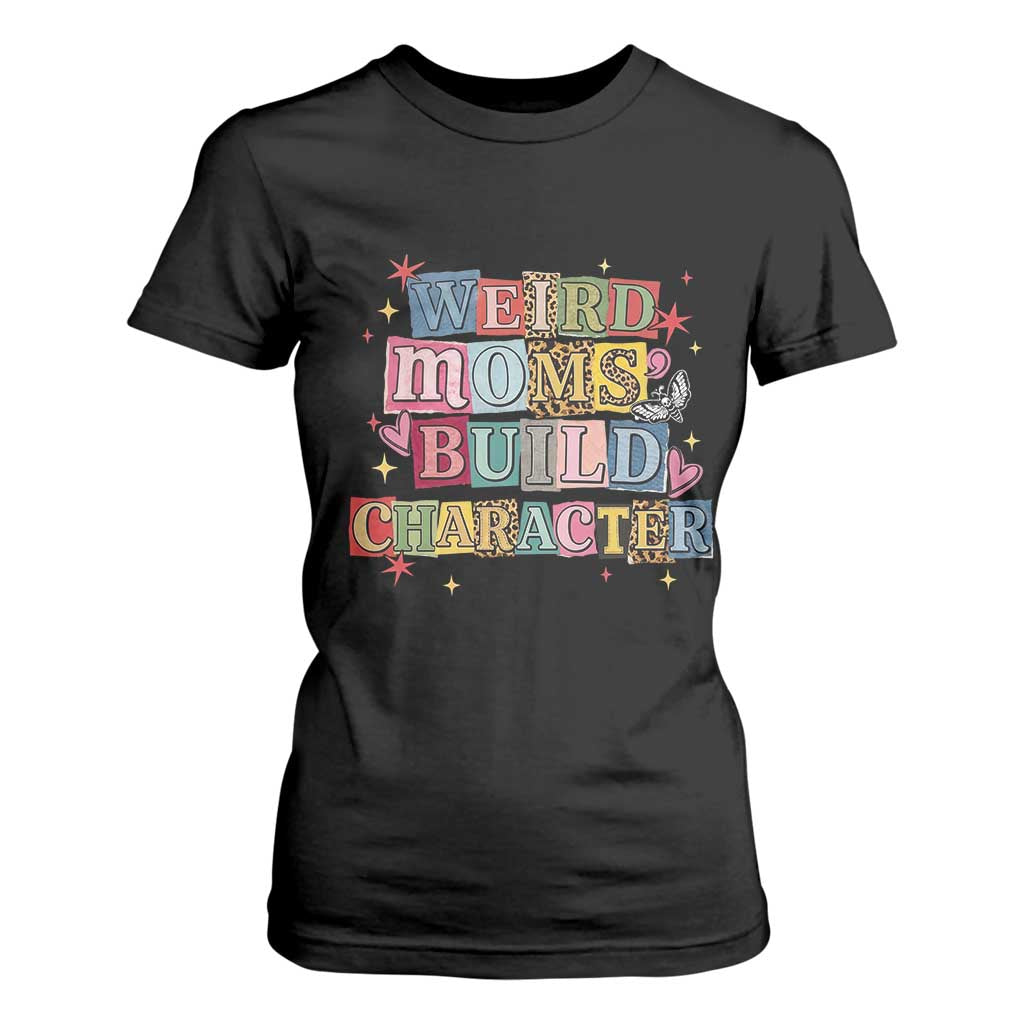 Weird Moms Build Character T Shirt For Women Funny Mom Mother's Day TS14 Black Print Your Wear