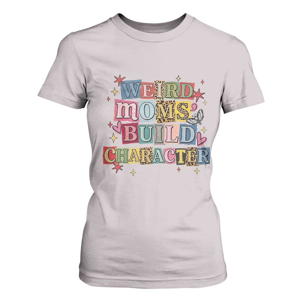 Weird Moms Build Character T Shirt For Women Funny Mom Mother's Day TS14 Ice Gray Print Your Wear