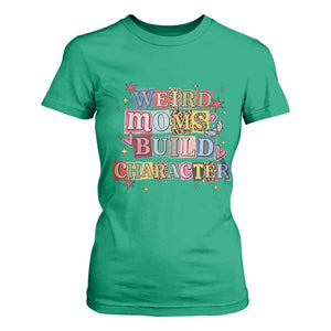 Weird Moms Build Character T Shirt For Women Funny Mom Mother's Day TS14 Irish Green Print Your Wear