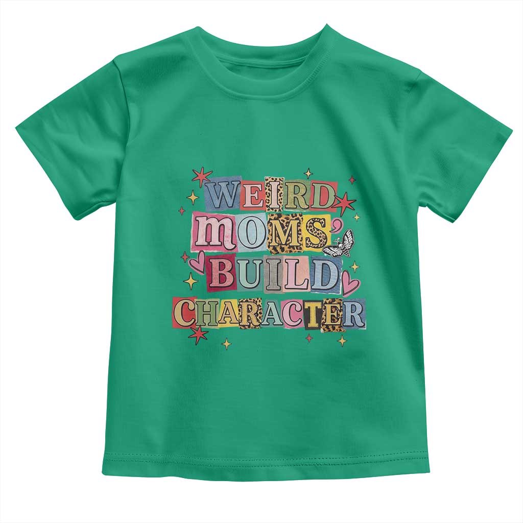 Weird Moms Build Character Toddler T Shirt Funny Mom Mother's Day TS14 Irish Green Print Your Wear