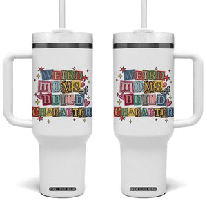 Weird Moms Build Character Tumbler With Handle Funny Mom Mother's Day TS14 One Size: 40 oz White Print Your Wear