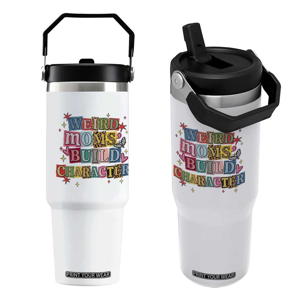 Weird Moms Build Character Flip Straw Tumbler Funny Mom Mother's Day TS14 One Size: 30 oz White Print Your Wear