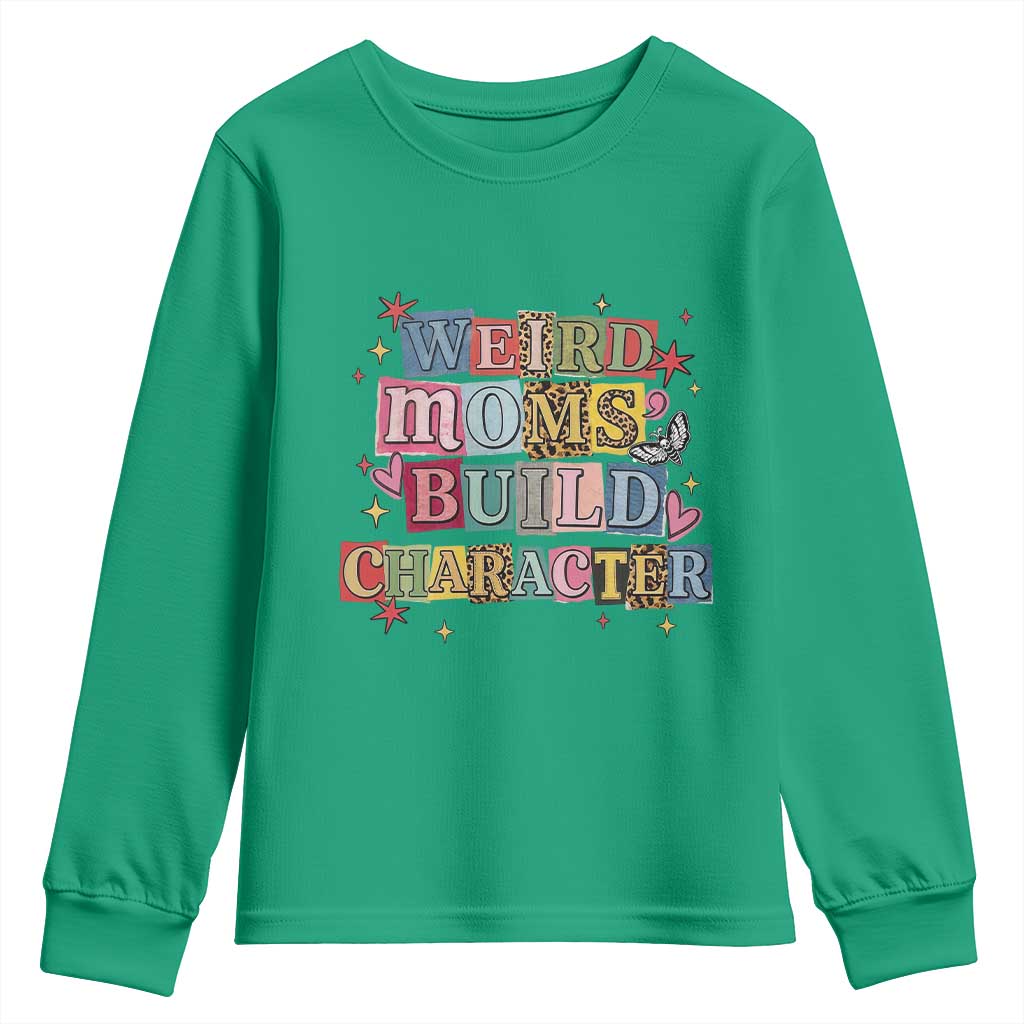 Weird Moms Build Character Youth Sweatshirt Funny Mom Mother's Day TS14 Irish Green Print Your Wear