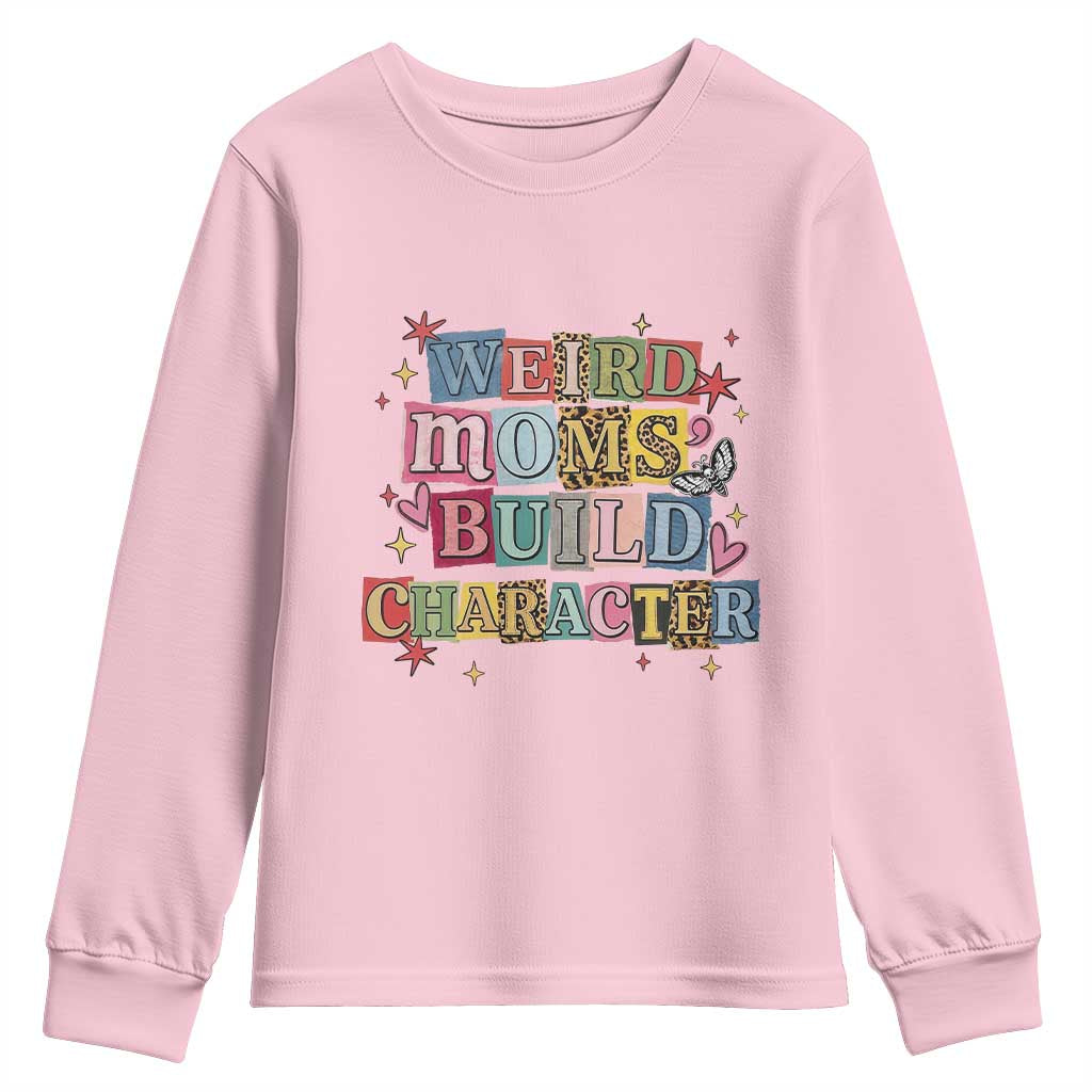 Weird Moms Build Character Youth Sweatshirt Funny Mom Mother's Day TS14 Light Pink Print Your Wear