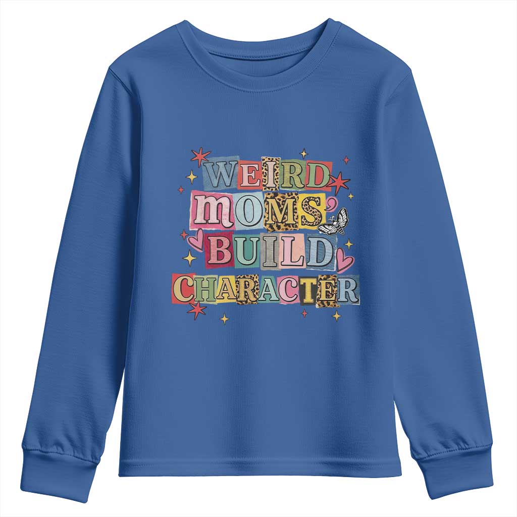 Weird Moms Build Character Youth Sweatshirt Funny Mom Mother's Day TS14 Royal Blue Print Your Wear