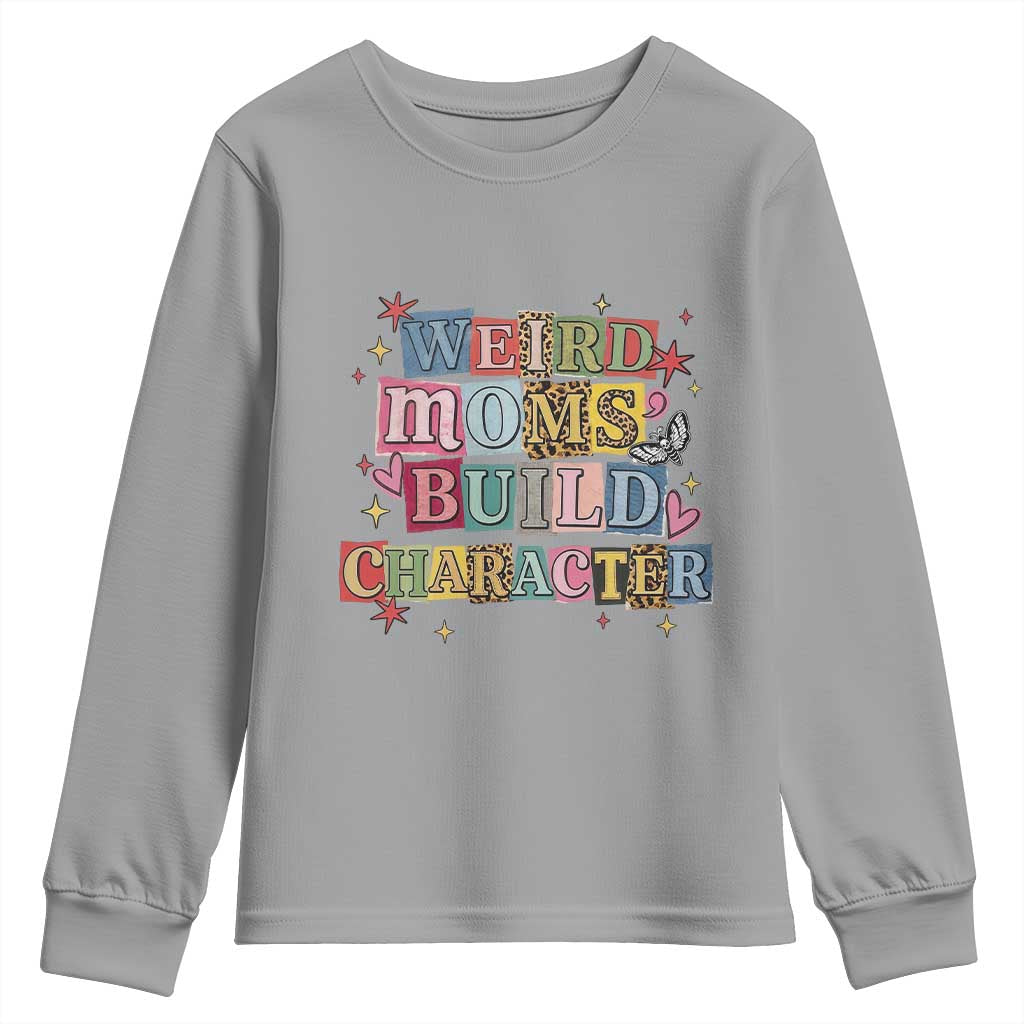 Weird Moms Build Character Youth Sweatshirt Funny Mom Mother's Day TS14 Sport Gray Print Your Wear
