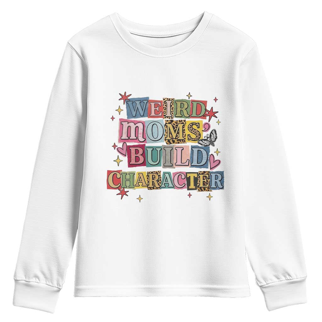 Weird Moms Build Character Youth Sweatshirt Funny Mom Mother's Day TS14 White Print Your Wear
