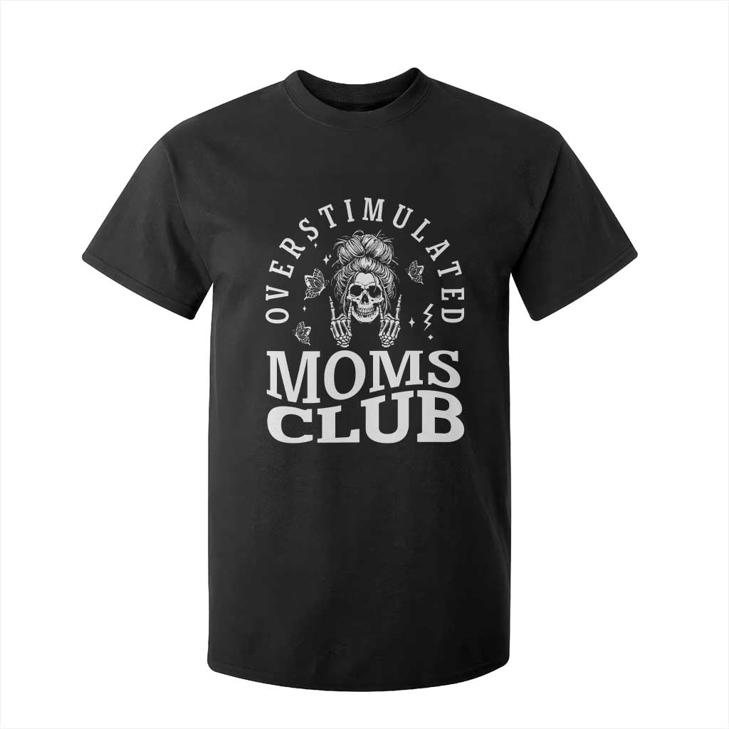 Overstimulated Moms Club T Shirt For Kid Funny Skeleton Mom Mother's Day Gift TS14 Black Print Your Wear