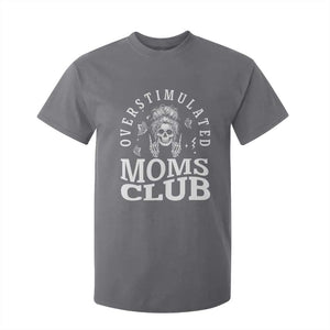 Overstimulated Moms Club T Shirt For Kid Funny Skeleton Mom Mother's Day Gift TS14 Charcoal Print Your Wear