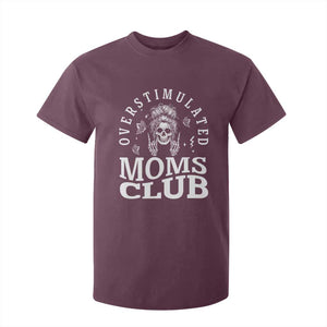 Overstimulated Moms Club T Shirt For Kid Funny Skeleton Mom Mother's Day Gift TS14 Maroon Print Your Wear