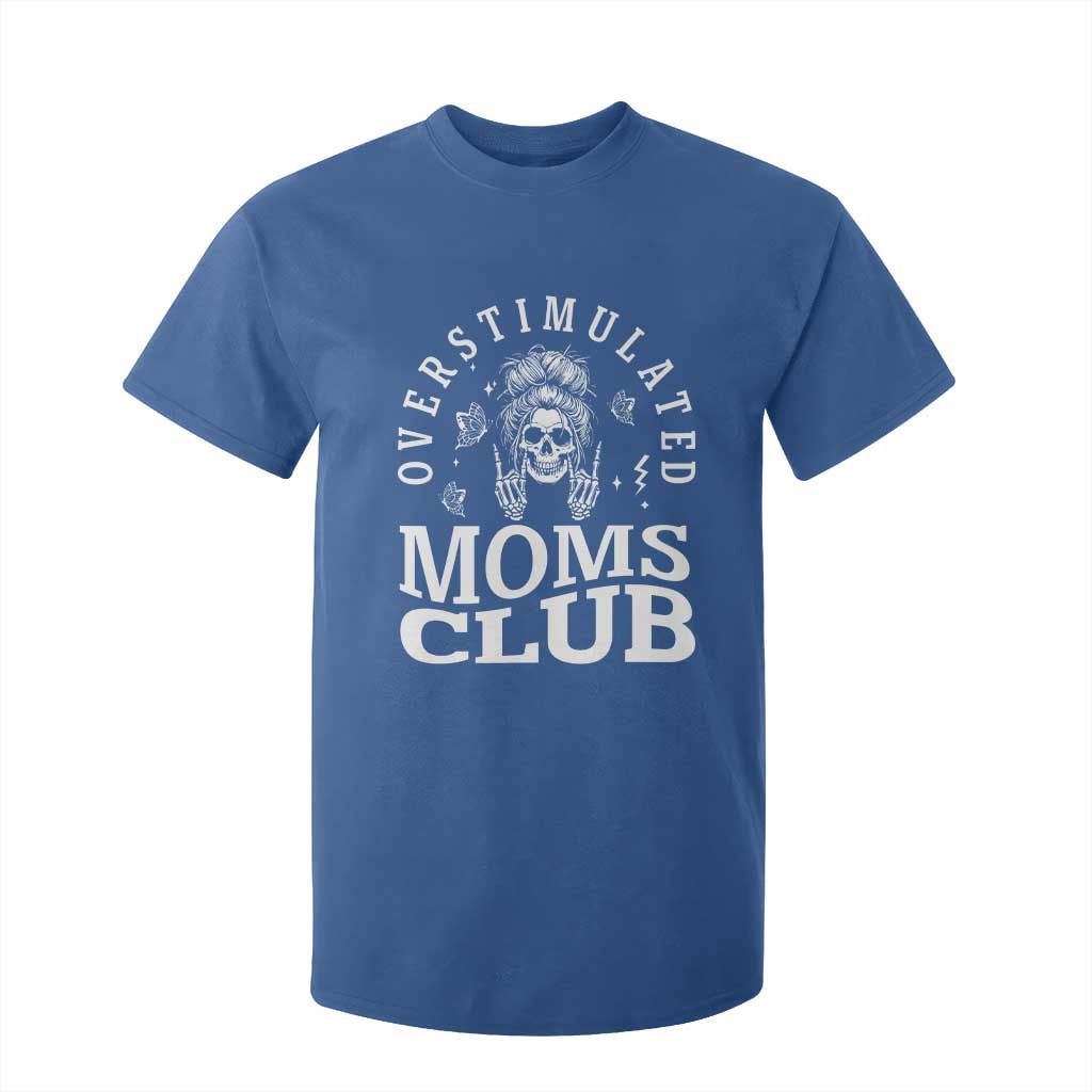 Overstimulated Moms Club T Shirt For Kid Funny Skeleton Mom Mother's Day Gift TS14 Royal Blue Print Your Wear