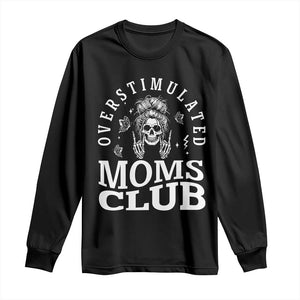 Overstimulated Moms Club Long Sleeve Shirt Funny Skeleton Mom Mother's Day Gift TS14 Black Print Your Wear