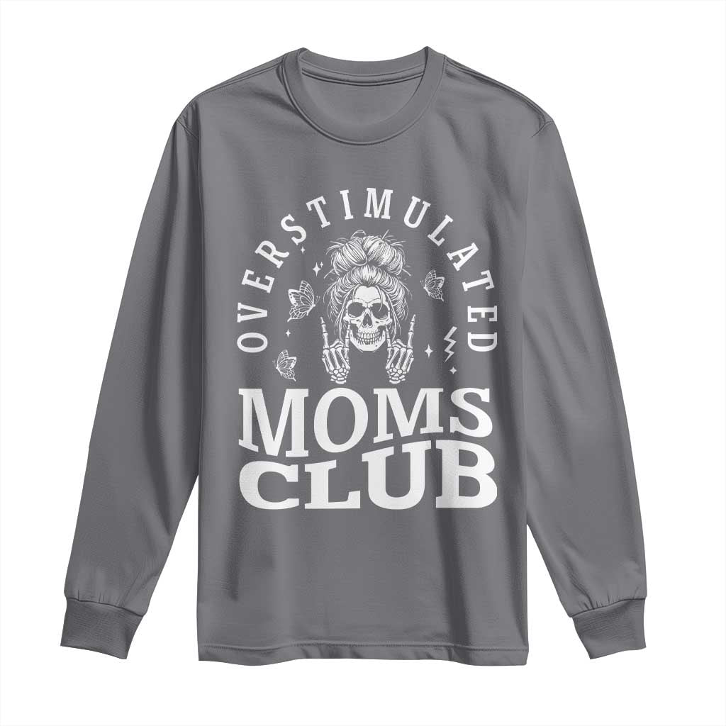 Overstimulated Moms Club Long Sleeve Shirt Funny Skeleton Mom Mother's Day Gift TS14 Charcoal Print Your Wear